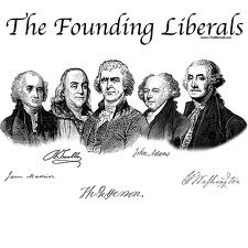 These Founding men were radical and liberal.