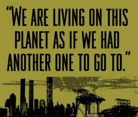Only a self-destructive species would do to our planet, what we have done.